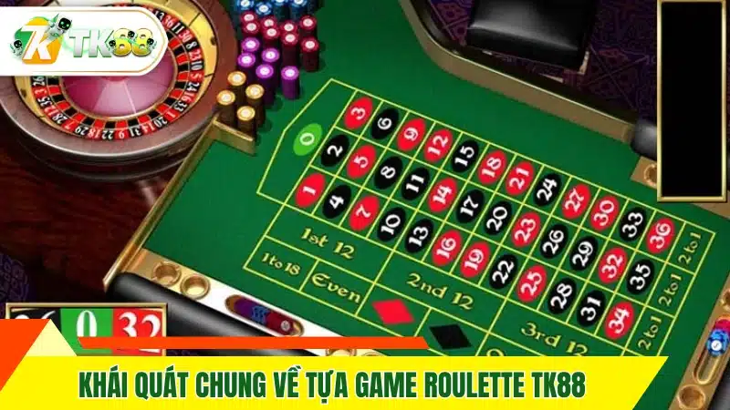 Khái quát chung về tựa game roulette TK88