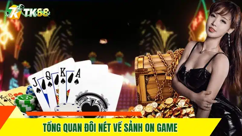 Tổng quan đôi nét về sảnh ON Game