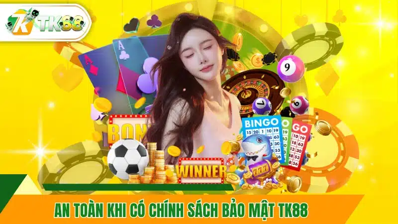 An toàn khi có chính sách bảo mật TK88
