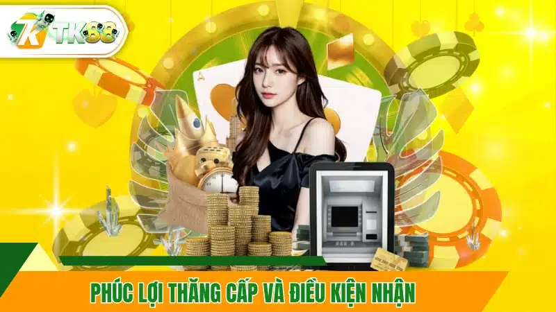Phúc lợi thăng cấp và điều kiện nhận