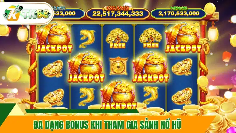 Đa dạng bonus khi tham gia sảnh nổ hũ