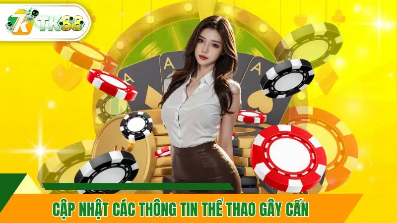 Cập nhật các thông tin thể thao gây cấn
