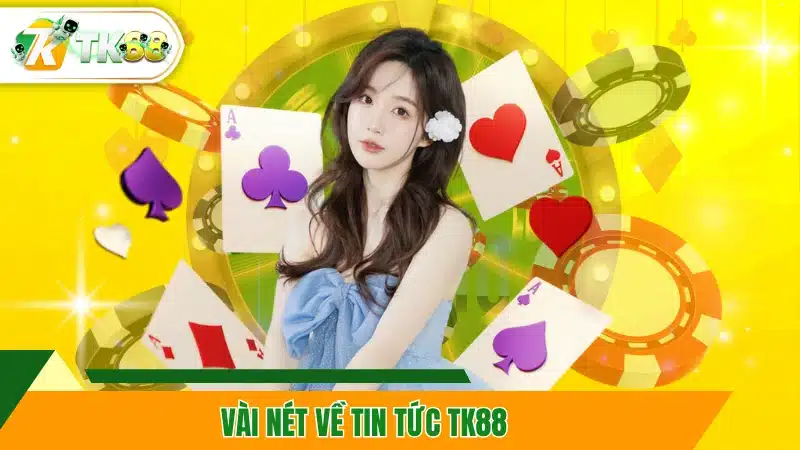 Vài nét về tin tức TK88