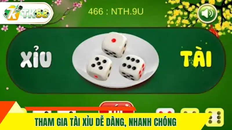 Tham gia tài xỉu dễ dàng, nhanh chóng