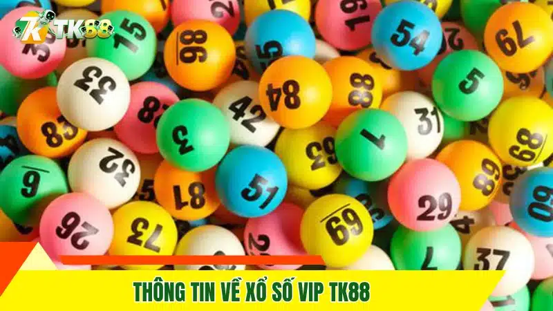Thông tin về xổ số VIP TK88