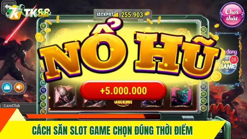 Cách săn slot game chọn đúng thời điểm
